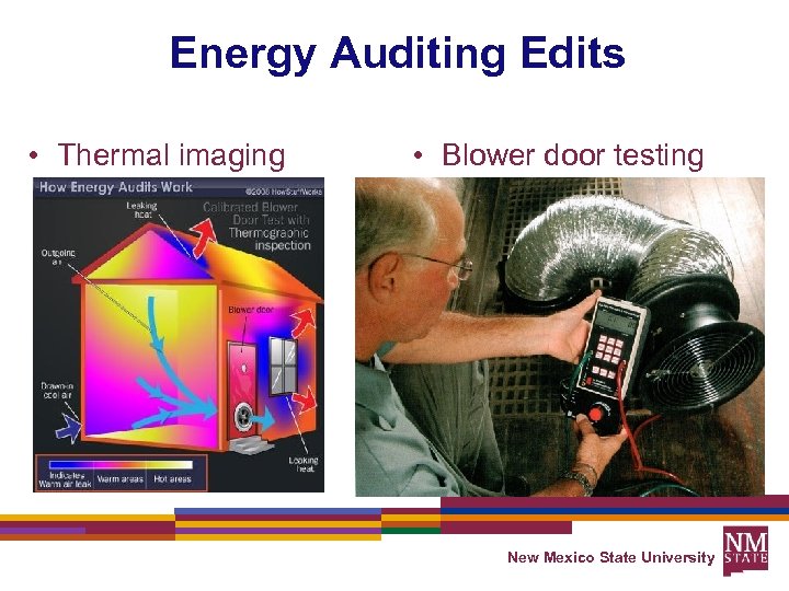 Energy Auditing Edits • Thermal imaging • Blower door testing New Mexico State University