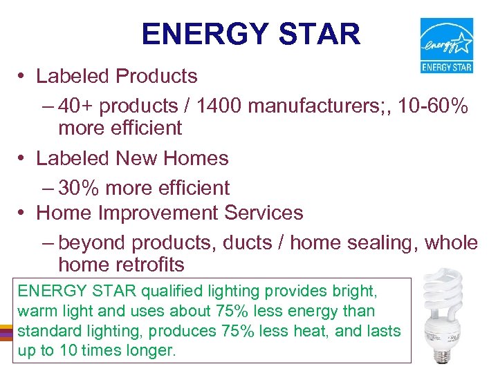 ENERGY STAR • Labeled Products – 40+ products / 1400 manufacturers; , 10 -60%