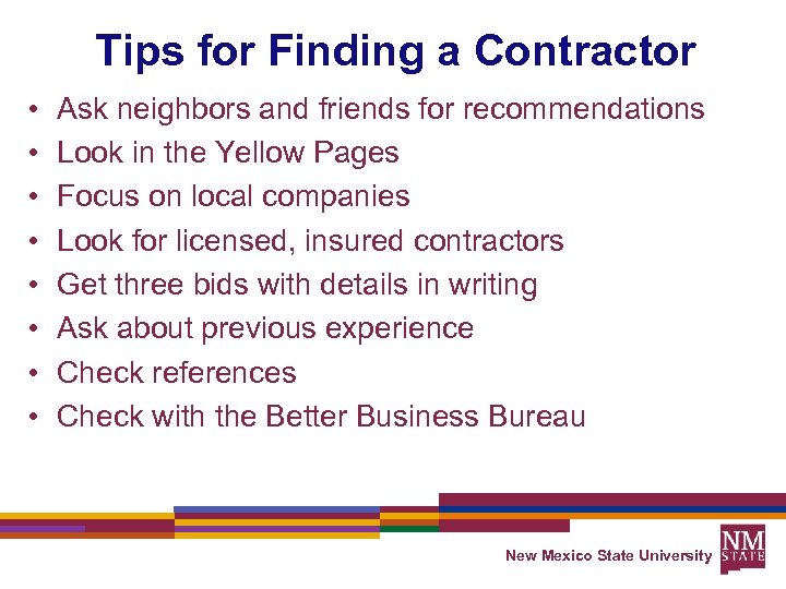 Tips for Finding a Contractor • • Ask neighbors and friends for recommendations Look