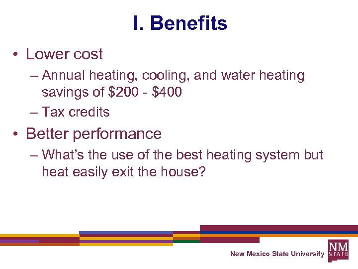 I. Benefits • Lower cost – Annual heating, cooling, and water heating savings of