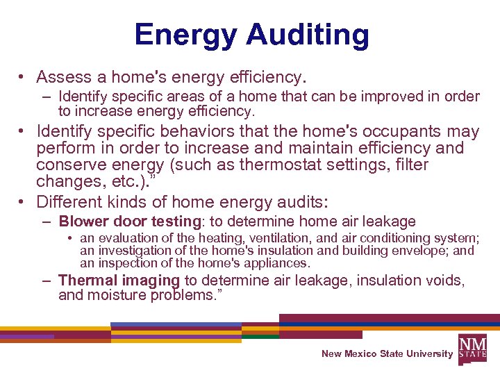 Energy Auditing • Assess a home's energy efficiency. – Identify specific areas of a