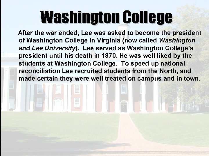 Washington College After the war ended, Lee was asked to become the president of