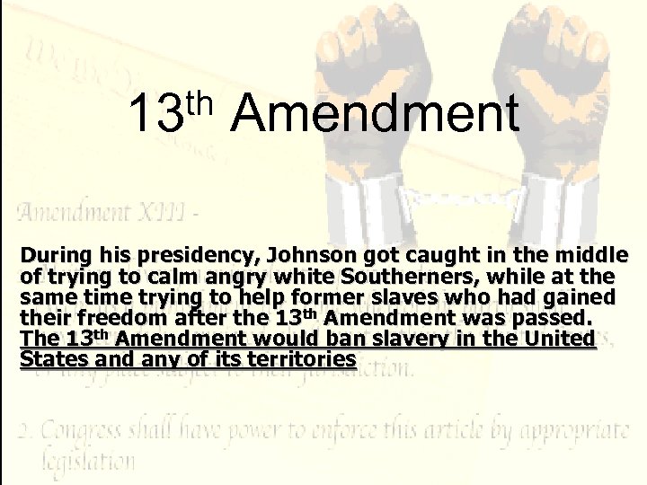 th 13 Amendment During his presidency, Johnson got caught in the middle of trying