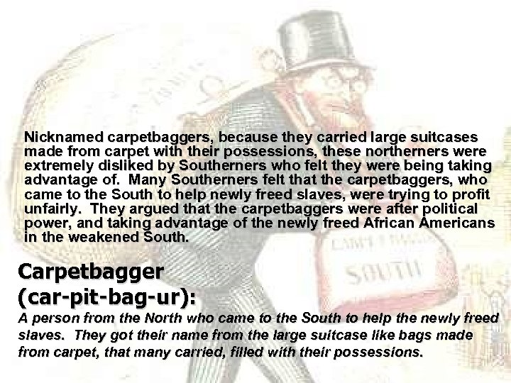 Nicknamed carpetbaggers, because they carried large suitcases made from carpet with their possessions, these