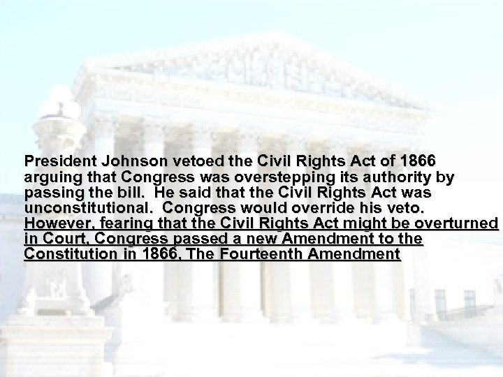 President Johnson vetoed the Civil Rights Act of 1866 arguing that Congress was overstepping