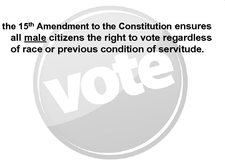 the 15 th Amendment to the Constitution ensures all male citizens the right to