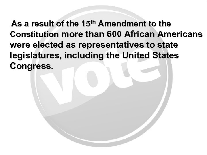 As a result of the 15 th Amendment to the Constitution more than 600