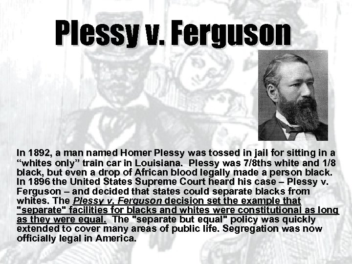 Plessy v. Ferguson In 1892, a man named Homer Plessy was tossed in jail