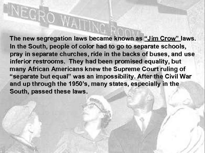 The new segregation laws became known as “Jim Crow” laws. In the South, people