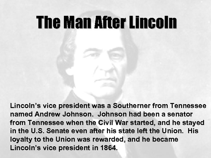 The Man After Lincoln’s vice president was a Southerner from Tennessee named Andrew Johnson
