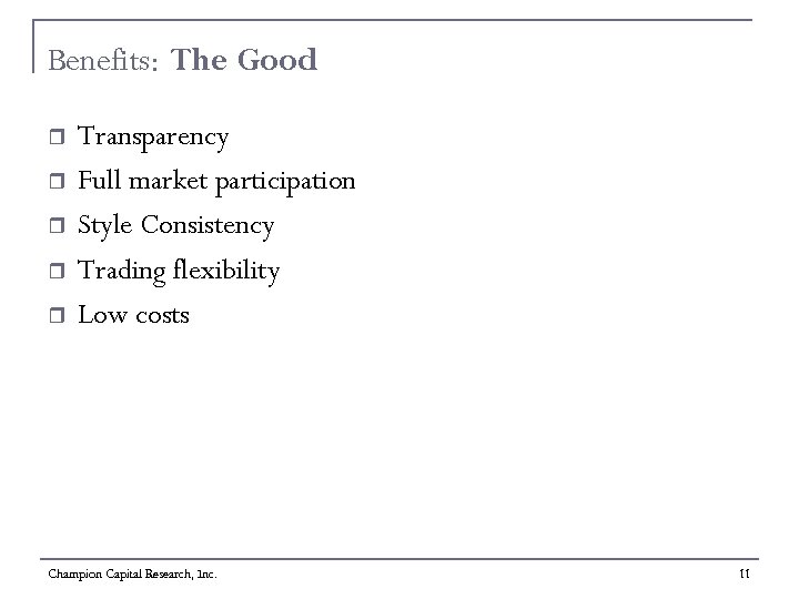 Benefits: The Good r r r Transparency Full market participation Style Consistency Trading flexibility