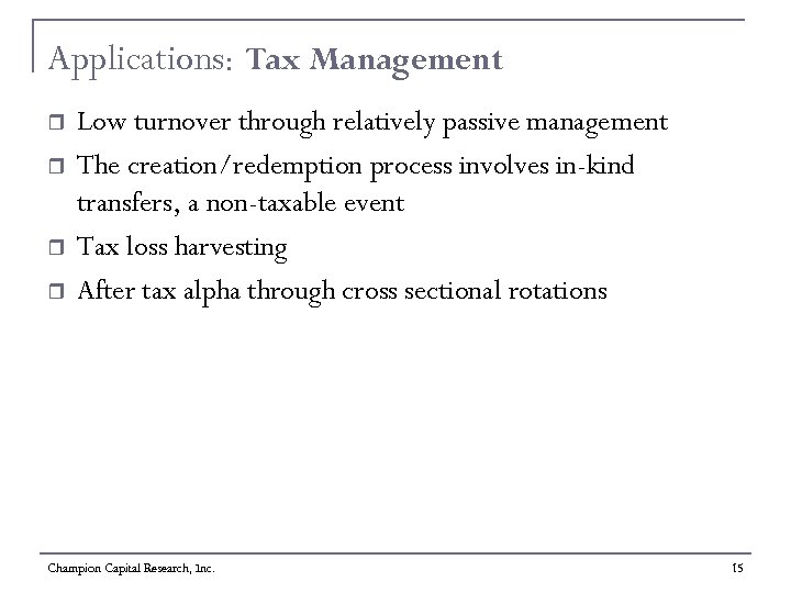 Applications: Tax Management r r Low turnover through relatively passive management The creation/redemption process