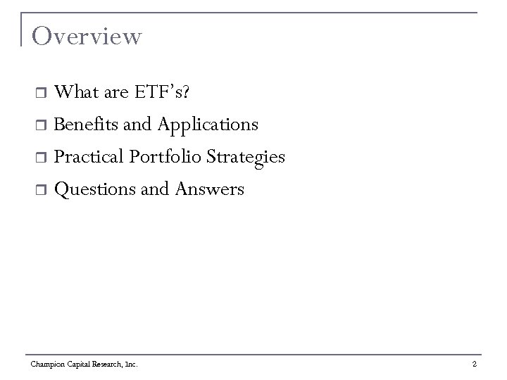Overview What are ETF’s? r Benefits and Applications r Practical Portfolio Strategies r Questions