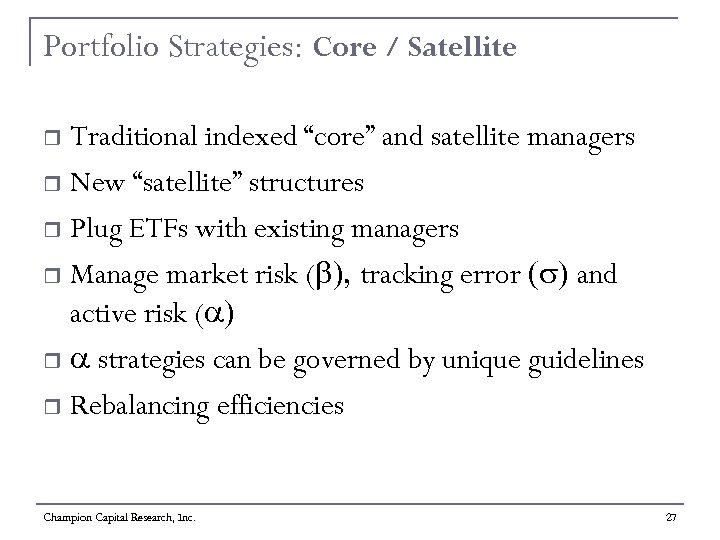 Portfolio Strategies: Core / Satellite Traditional indexed “core” and satellite managers r New “satellite”