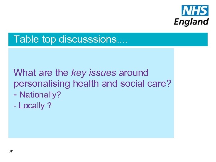 Table top discusssions. . What are the key issues around personalising health and social