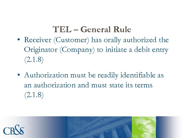 TEL – General Rule • Receiver (Customer) has orally authorized the Originator (Company) to