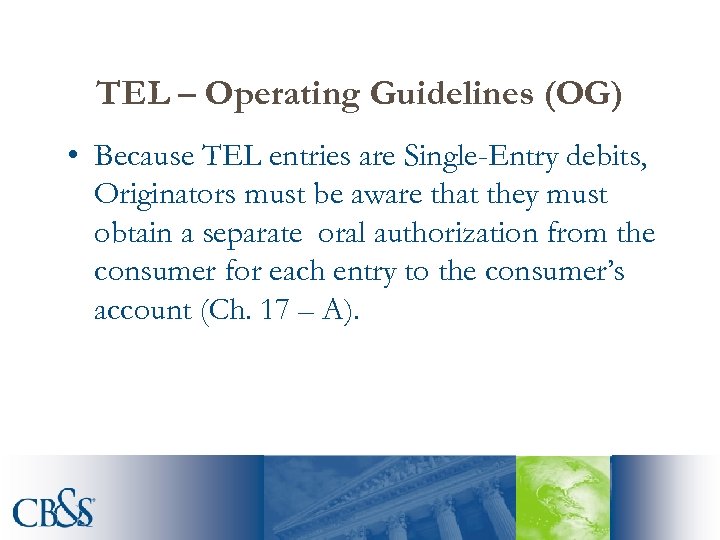 TEL – Operating Guidelines (OG) • Because TEL entries are Single-Entry debits, Originators must