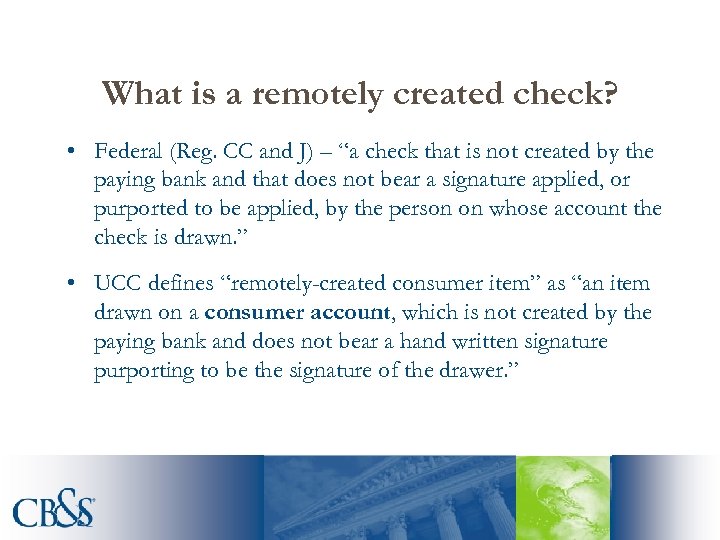 What is a remotely created check? • Federal (Reg. CC and J) – “a