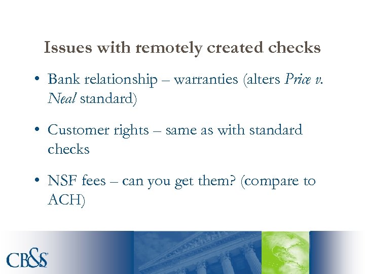 Issues with remotely created checks • Bank relationship – warranties (alters Price v. Neal