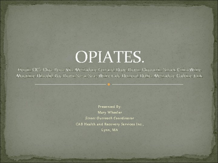 OPIATES. Heroin. OC's. Oxys. Percs. Vics. Methadone. Fentanyl. Dope. Brown. Oxycontin. Smack. China White.