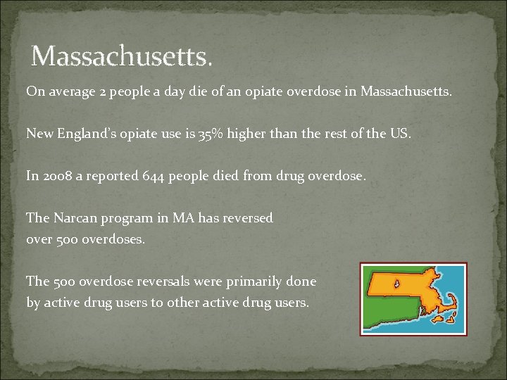 Massachusetts. On average 2 people a day die of an opiate overdose in Massachusetts.