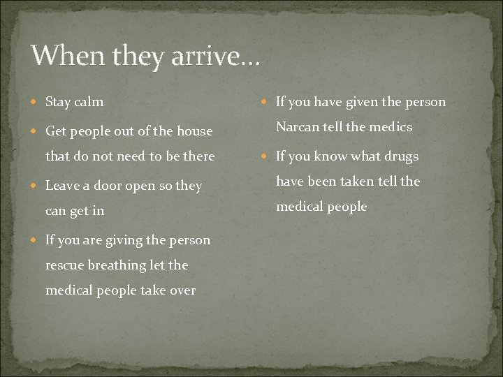 When they arrive… Stay calm Get people out of the house that do not