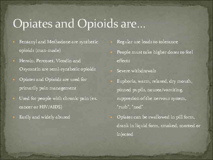 Opiates and Opioids are… Fentanyl and Methadone are synthetic opioids (man-made) Heroin, Percoset, Vicodin