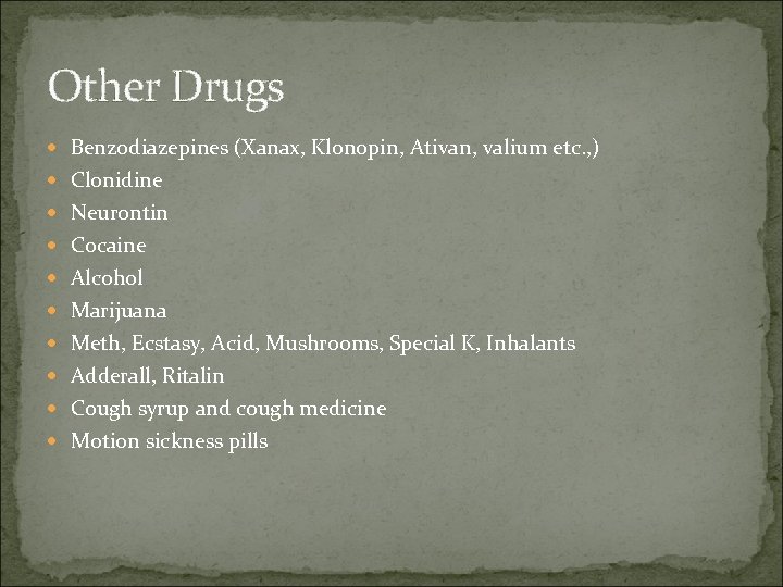 Other Drugs Benzodiazepines (Xanax, Klonopin, Ativan, valium etc. , ) Clonidine Neurontin Cocaine Alcohol