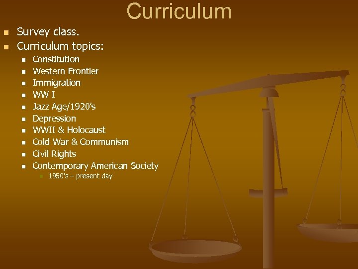 Curriculum n n Survey class. Curriculum topics: n n n n n Constitution Western