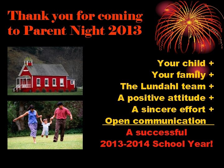 Thank you for coming to Parent Night 2013 Your child + Your family +