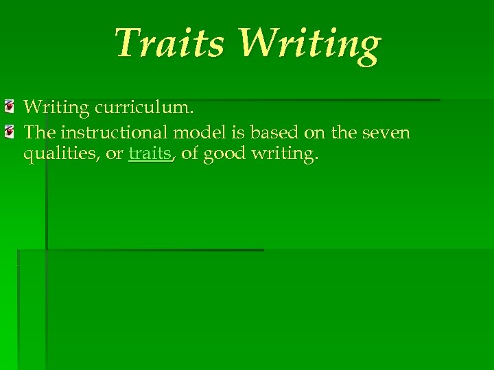 Traits Writing curriculum. The instructional model is based on the seven qualities, or traits,