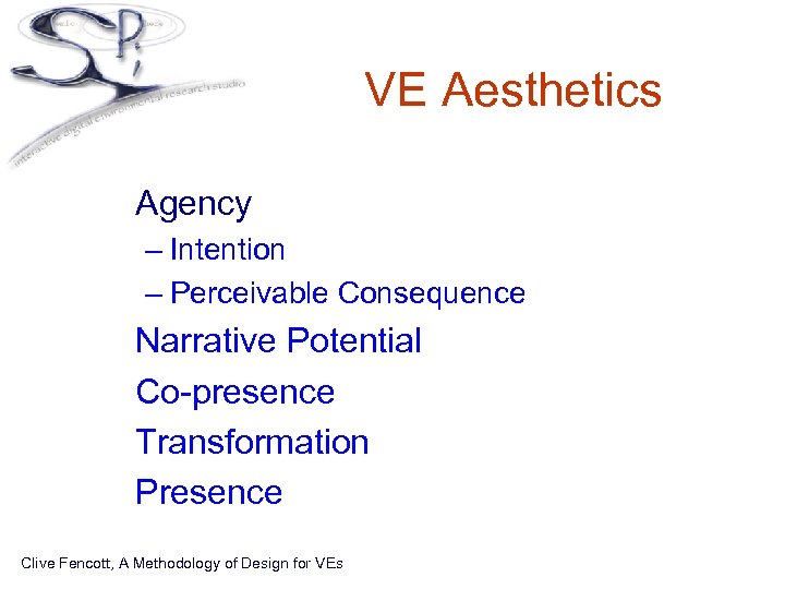 VE Aesthetics • Agency – Intention – Perceivable Consequence • • Narrative Potential Co-presence