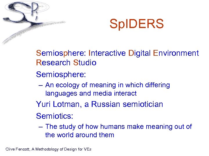 Sp. IDERS • Semiosphere: Interactive Digital Environment Research Studio • Semiosphere: – An ecology