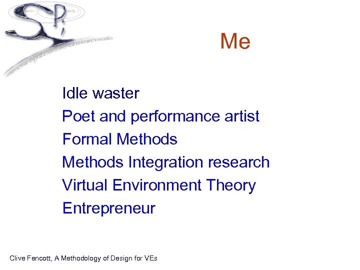 Me • • • Idle waster Poet and performance artist Formal Methods Integration research