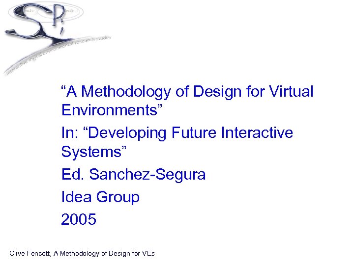  • “A Methodology of Design for Virtual Environments” • In: “Developing Future Interactive