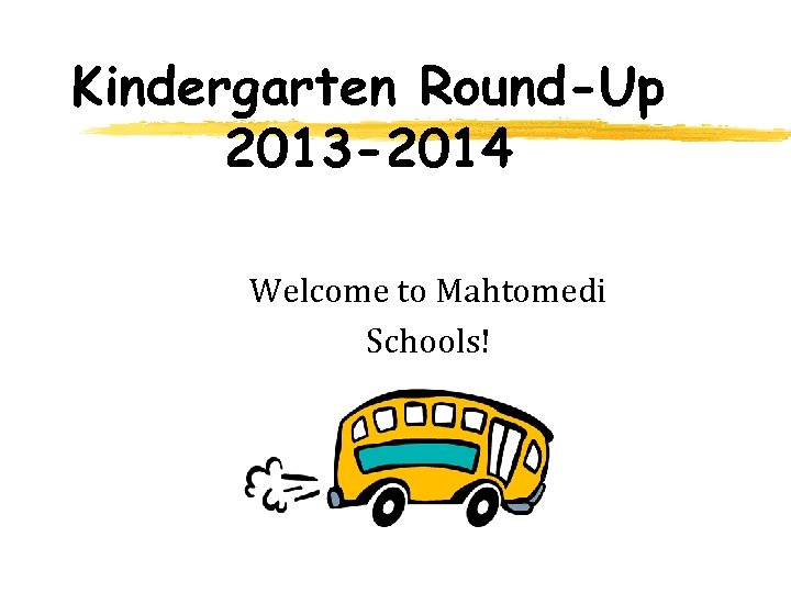 Kindergarten Round-Up 2013 -2014 Welcome to Mahtomedi Schools! 