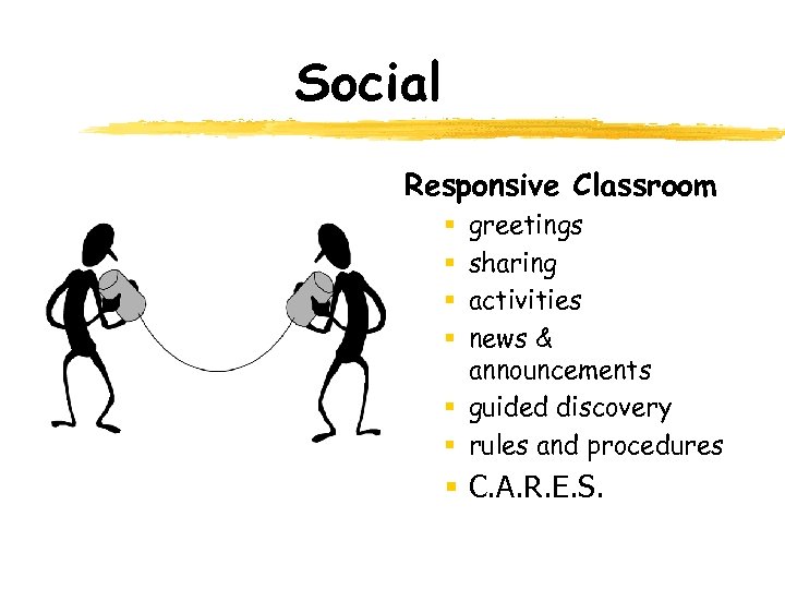 Social Responsive Classroom greetings sharing activities news & announcements § guided discovery § rules