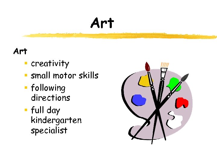 Art § creativity § small motor skills § following directions § full day kindergarten
