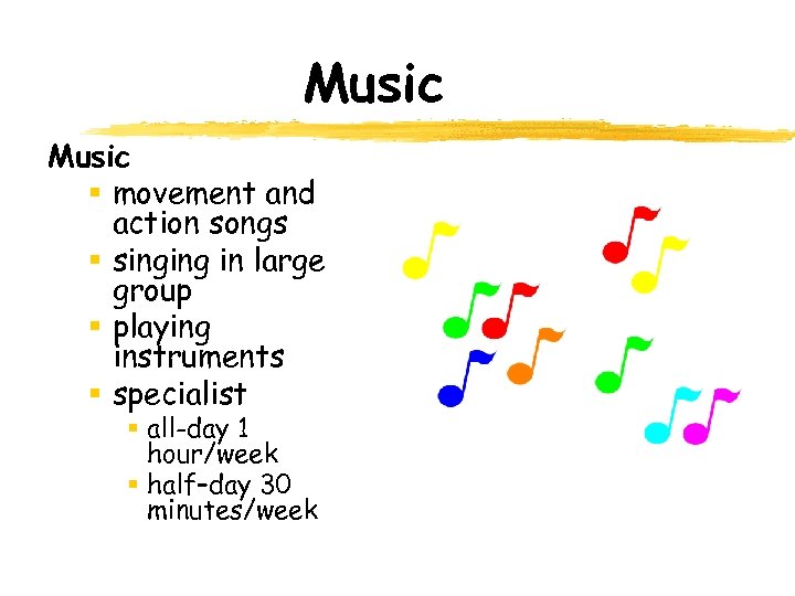 Music § movement and action songs § singing in large group § playing instruments