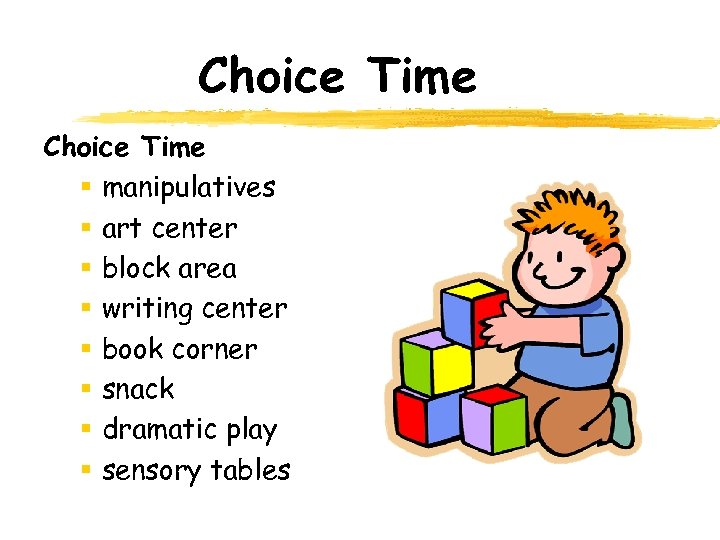 Choice Time § manipulatives § art center § block area § writing center §