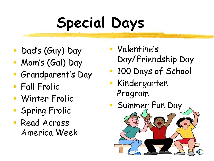 Special Days § § § § Dad’s (Guy) Day Mom’s (Gal) Day Grandparent’s Day