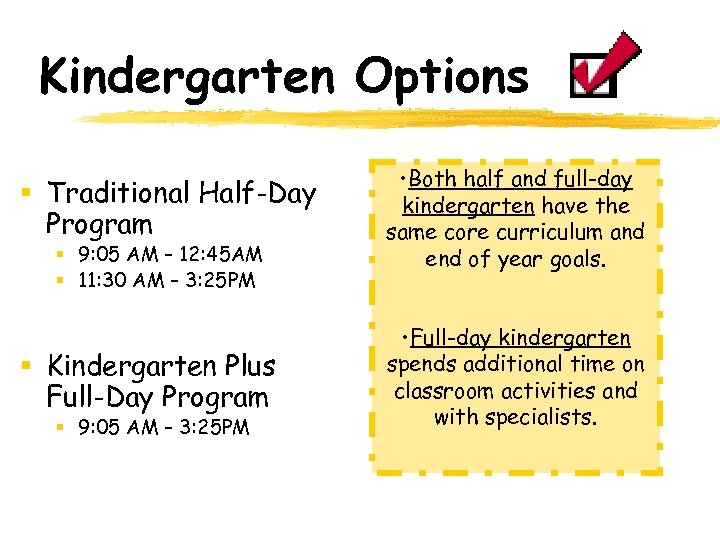 Kindergarten Options § Traditional Half-Day Program • Both half and full-day kindergarten have the