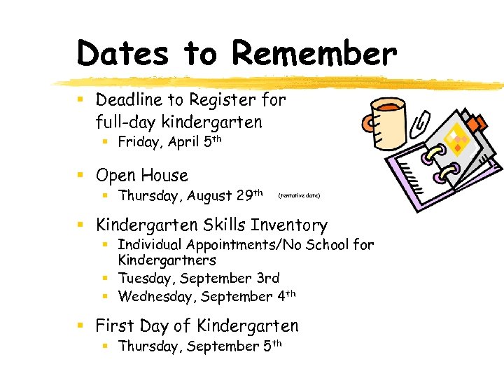 Dates to Remember § Deadline to Register for full-day kindergarten § Friday, April 5
