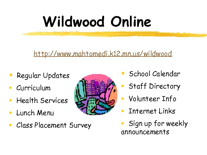 Wildwood Online http: //www. mahtomedi. k 12. mn. us/wildwood § Regular Updates § School