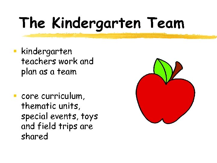 The Kindergarten Team § kindergarten teachers work and plan as a team § core