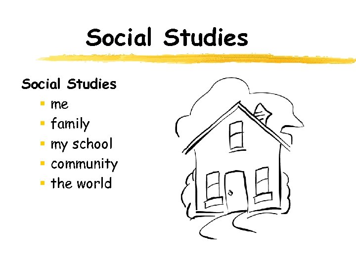 Social Studies § me § family § my school § community § the world