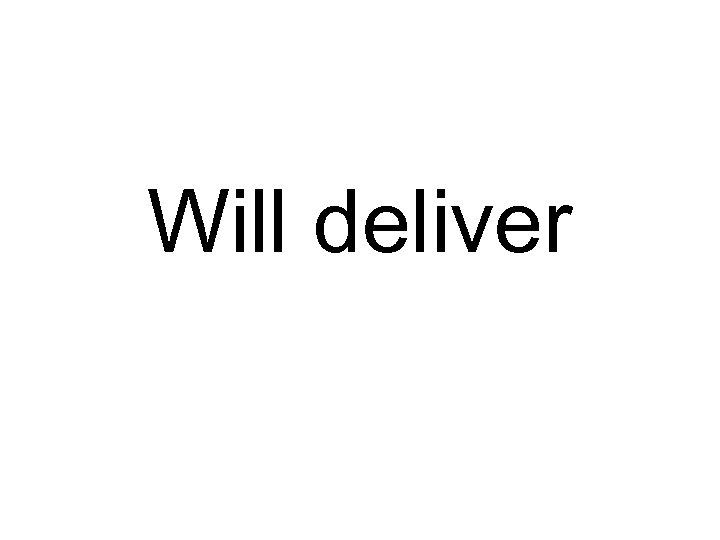 Will deliver 