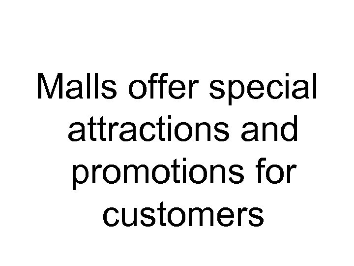 Malls offer special attractions and promotions for customers 