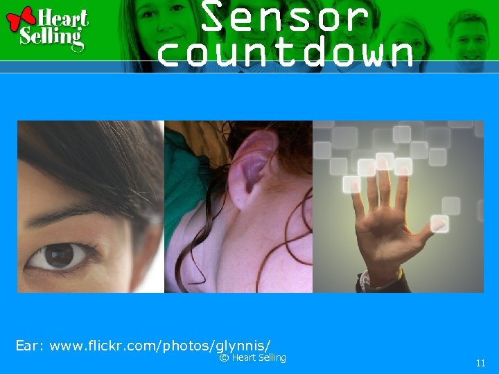 Sensor countdown Ear: www. flickr. com/photos/glynnis/ © Heart Selling 11 