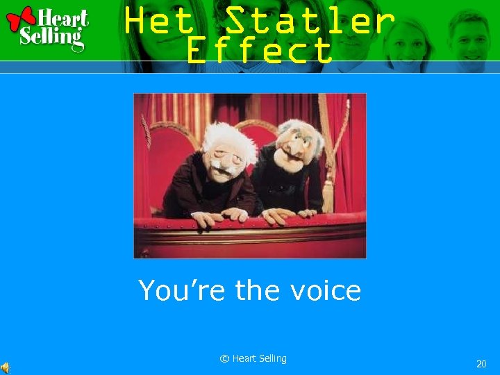 Het Statler Effect You’re the voice © Heart Selling 20 